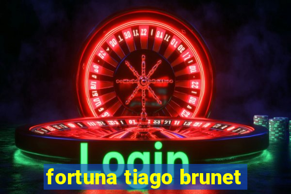 fortuna tiago brunet